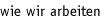 wie wir arbeiten