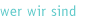 wer wir sind